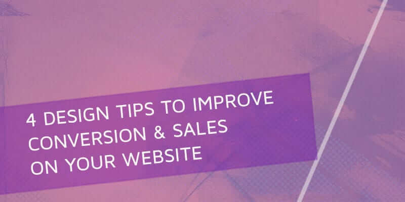 4 design tips to prove conversion & sales on your website