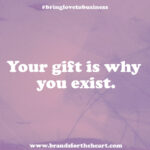 your gift is why you exist